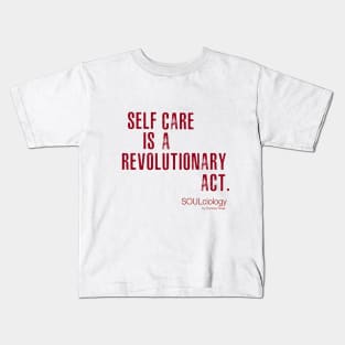 SELF CARE IS A REVOLUTIONARY ACT Kids T-Shirt